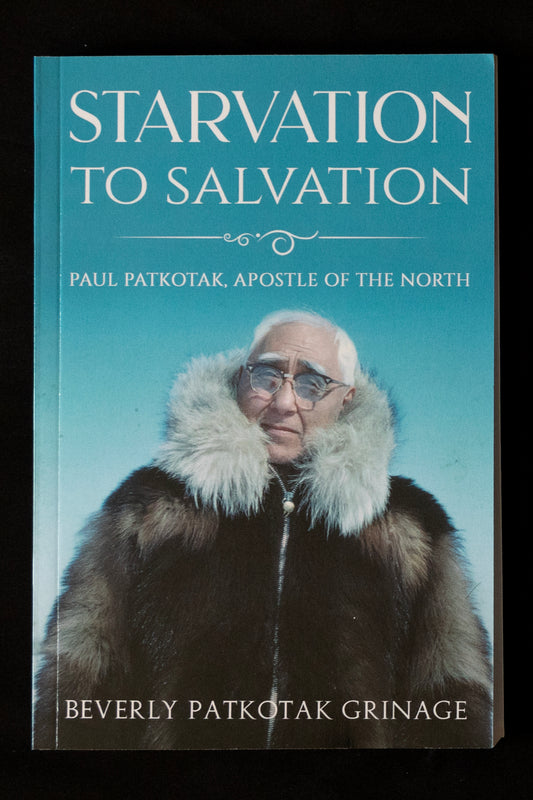 Starvation to Salvation: Paul Patkotak, Apostle of the North